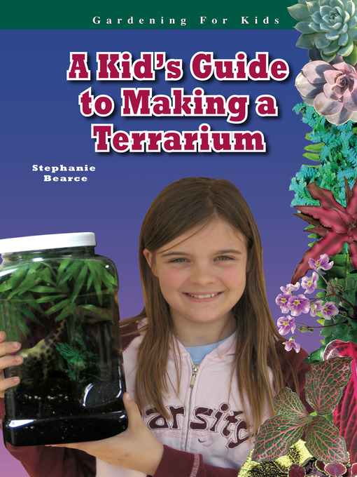 Title details for A Kid's Guide to Making a Terrarium by Stephanie Bearce - Available